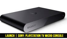 LAUNCH | SONY: PLAYSTATION TV MICRO CONSOLE